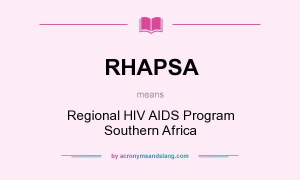 What does RHAPSA mean? It stands for Regional HIV AIDS Program Southern Africa
