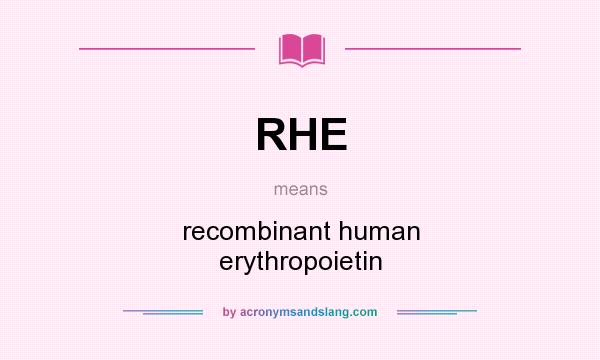 What does RHE mean? It stands for recombinant human erythropoietin
