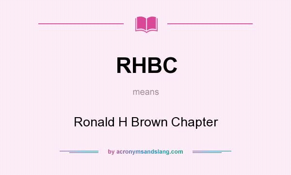 What does RHBC mean? It stands for Ronald H Brown Chapter