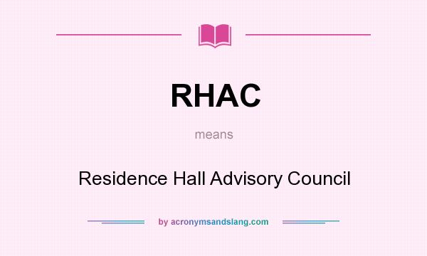 What does RHAC mean? It stands for Residence Hall Advisory Council