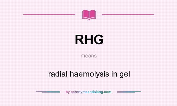 What does RHG mean? It stands for radial haemolysis in gel