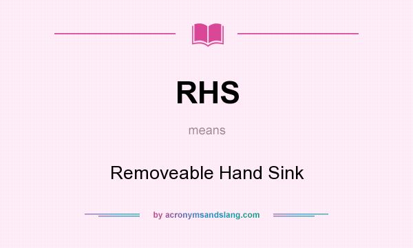 What does RHS mean? It stands for Removeable Hand Sink