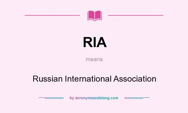 What does RIA mean? It stands for Russian International Association