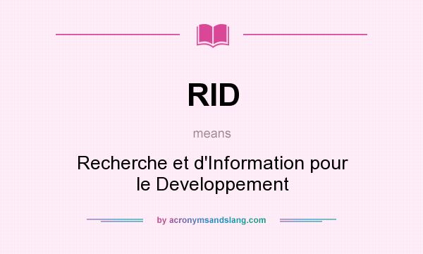 What does RID mean? It stands for Recherche et d`Information pour le Developpement