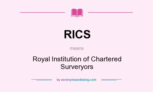 What does RICS mean? It stands for Royal Institution of Chartered Surveryors