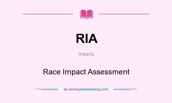 What does RIA mean? It stands for Race Impact Assessment