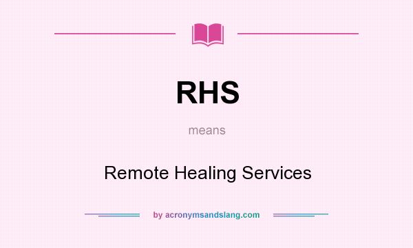 What does RHS mean? It stands for Remote Healing Services