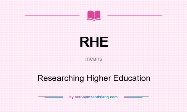 What does RHE mean? It stands for Researching Higher Education