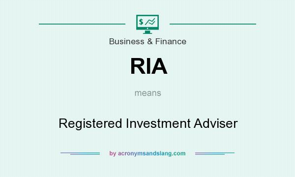 What does RIA mean? It stands for Registered Investment Adviser