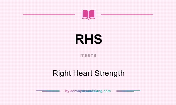 What does RHS mean? It stands for Right Heart Strength