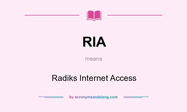 What does RIA mean? It stands for Radiks Internet Access