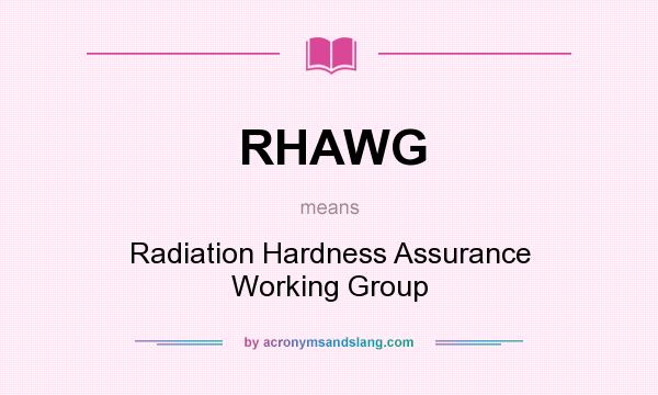 What does RHAWG mean? It stands for Radiation Hardness Assurance Working Group