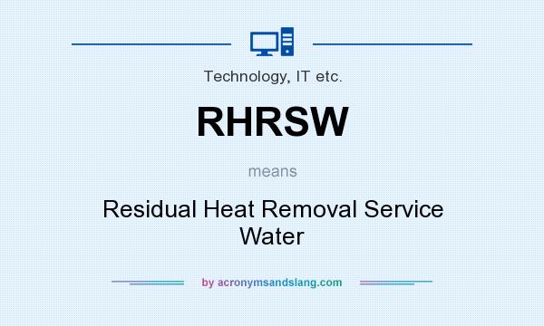 What does RHRSW mean? It stands for Residual Heat Removal Service Water