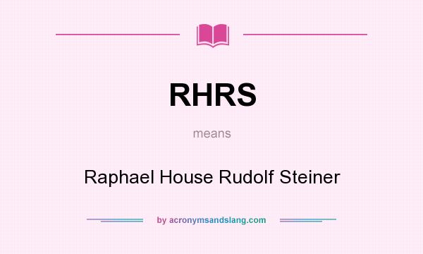 What does RHRS mean? It stands for Raphael House Rudolf Steiner