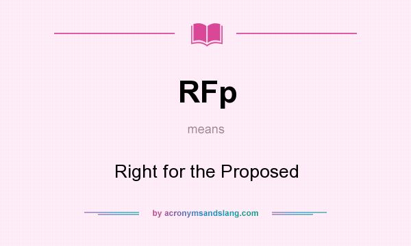 What does RFp mean? It stands for Right for the Proposed