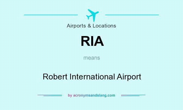 What does RIA mean? It stands for Robert International Airport