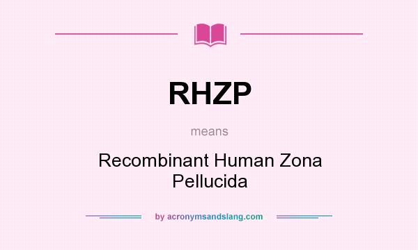 What does RHZP mean? It stands for Recombinant Human Zona Pellucida