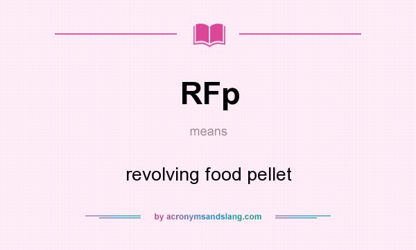 What does RFp mean? It stands for revolving food pellet