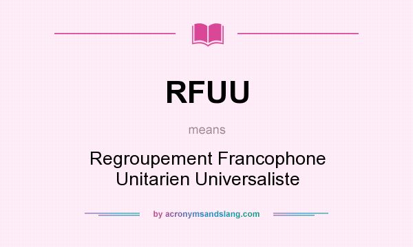 What does RFUU mean? It stands for Regroupement Francophone Unitarien Universaliste