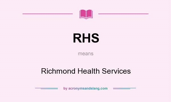 What does RHS mean? It stands for Richmond Health Services