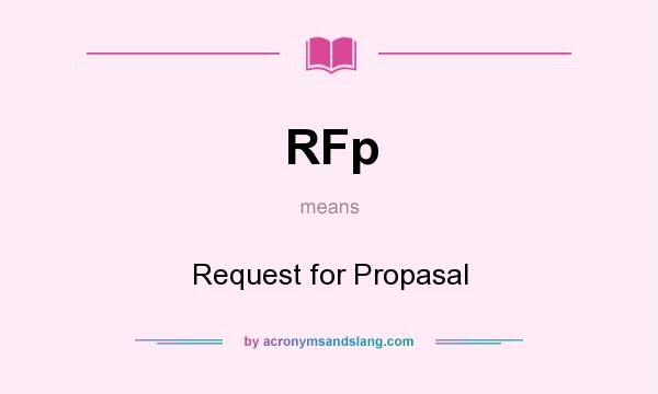 What does RFp mean? It stands for Request for Propasal
