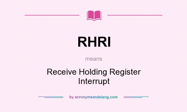 What does RHRI mean? It stands for Receive Holding Register Interrupt