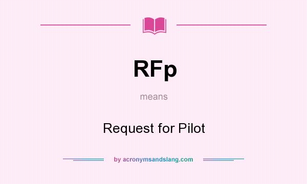 What does RFp mean? It stands for Request for Pilot