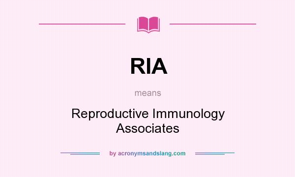 What does RIA mean? It stands for Reproductive Immunology Associates