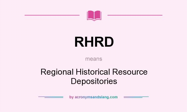 What does RHRD mean? It stands for Regional Historical Resource Depositories