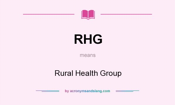 What does RHG mean? It stands for Rural Health Group