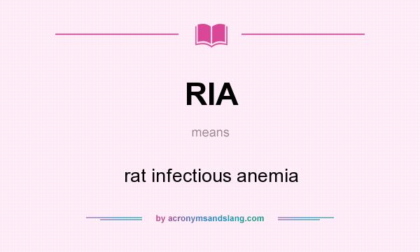 What does RIA mean? It stands for rat infectious anemia