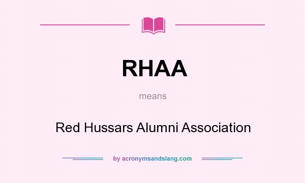 What does RHAA mean? It stands for Red Hussars Alumni Association