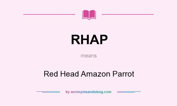 What does RHAP mean? It stands for Red Head Amazon Parrot