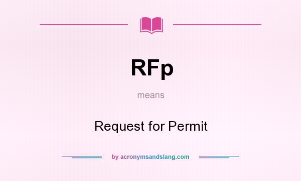 What does RFp mean? It stands for Request for Permit