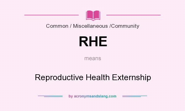 What does RHE mean? It stands for Reproductive Health Externship