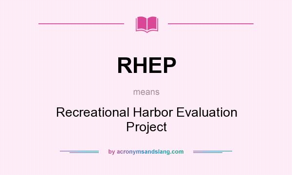 What does RHEP mean? It stands for Recreational Harbor Evaluation Project
