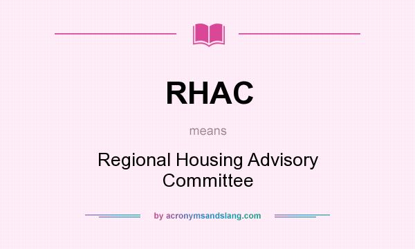 What does RHAC mean? It stands for Regional Housing Advisory Committee