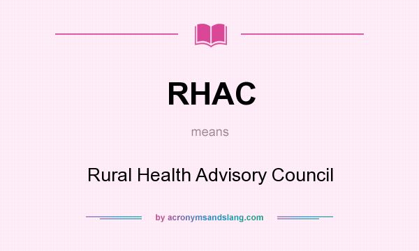 What does RHAC mean? It stands for Rural Health Advisory Council