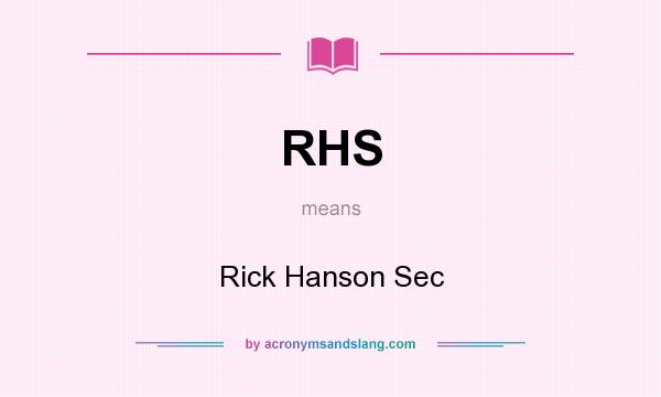 What does RHS mean? It stands for Rick Hanson Sec