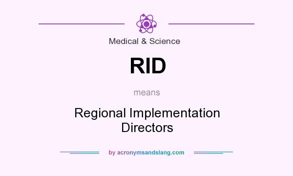 What does RID mean? It stands for Regional Implementation Directors