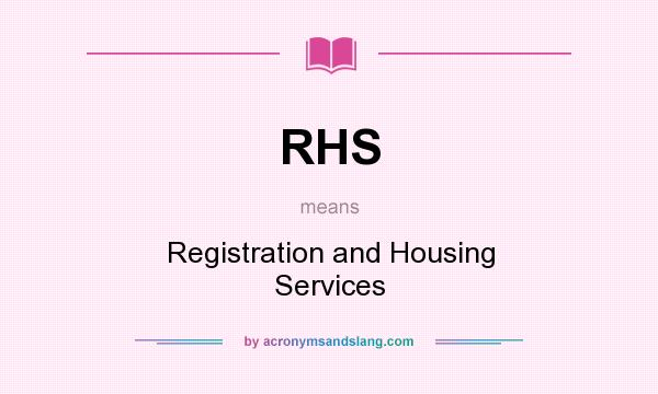 What does RHS mean? It stands for Registration and Housing Services