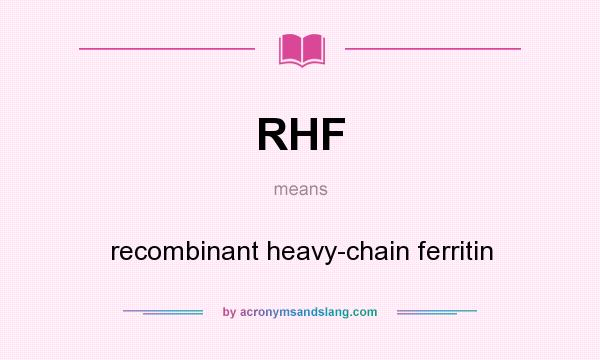 What does RHF mean? It stands for recombinant heavy-chain ferritin