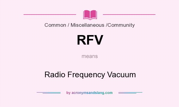 What does RFV mean? It stands for Radio Frequency Vacuum