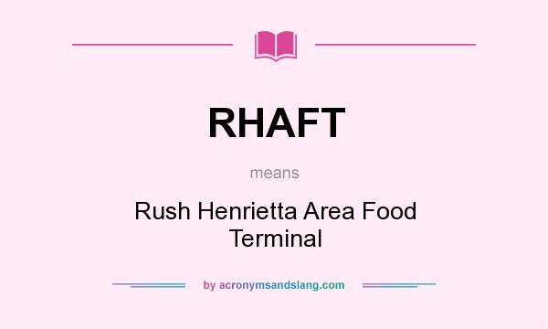 What does RHAFT mean? It stands for Rush Henrietta Area Food Terminal