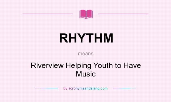 What does RHYTHM mean? It stands for Riverview Helping Youth to Have Music