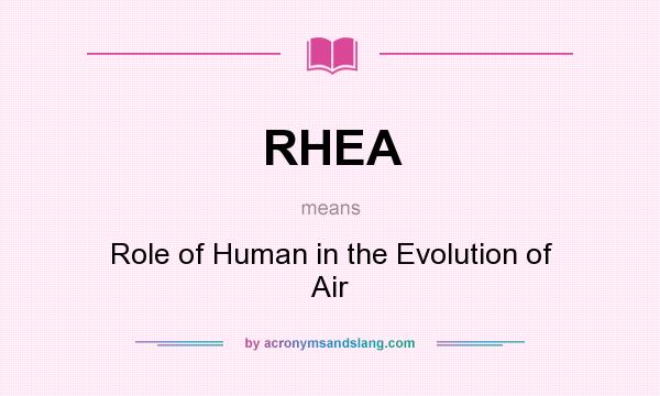 What does RHEA mean? It stands for Role of Human in the Evolution of Air