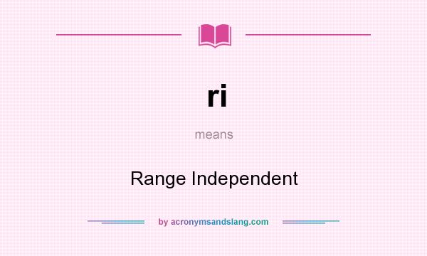 What does ri mean? It stands for Range Independent