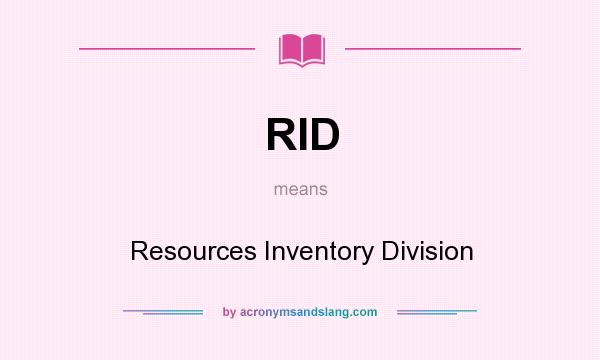 What does RID mean? It stands for Resources Inventory Division