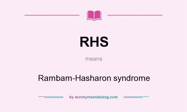 What does RHS mean? It stands for Rambam-Hasharon syndrome