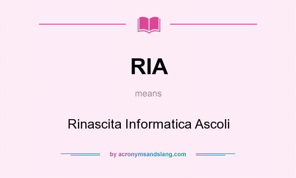 What does RIA mean? It stands for Rinascita Informatica Ascoli